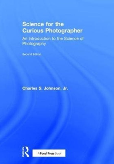 Book cover of: Science for the Curious Photographer. By: Johnson, Jr., Charles S.