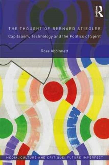 Book cover of: Thought of Bernard Stiegler. By: Ross Abbinnett