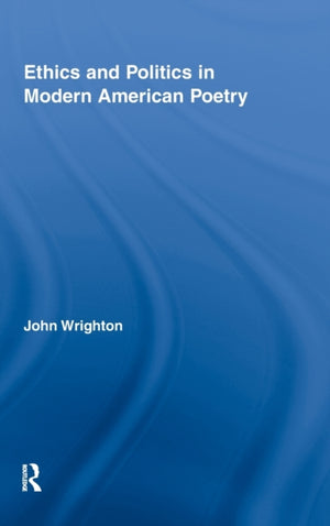 Ethics and Politics in Modern American Poetry