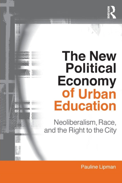 Book cover of: New Political Economy of Urban Education. By: Pauline Lipman