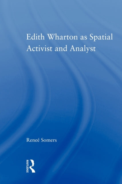 Book cover of: Edith Wharton as Spatial Activist and Analyst. By: Reneé Somers