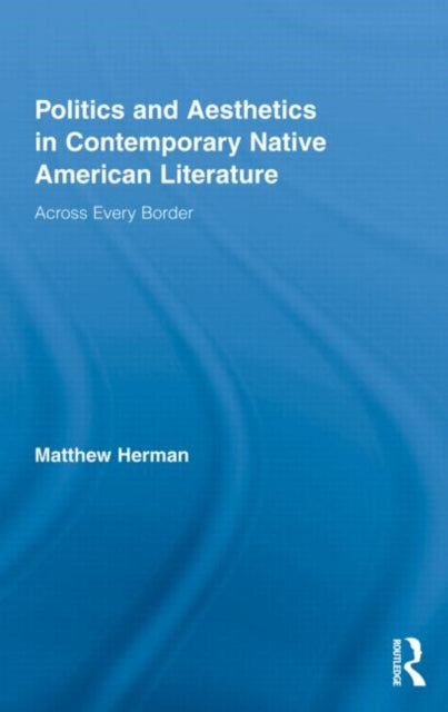Book cover of: Politics and Aesthetics in Contemporary Native American Literature. By: Matthew Herman