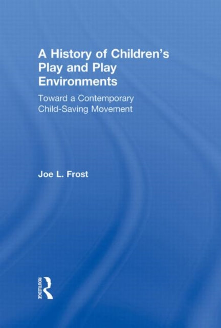Book cover of: History of Children's Play and Play Environments. By: Joe L. Frost