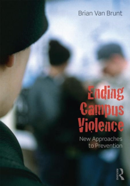 Book cover of: Ending Campus Violence. By: Brian Van Brunt