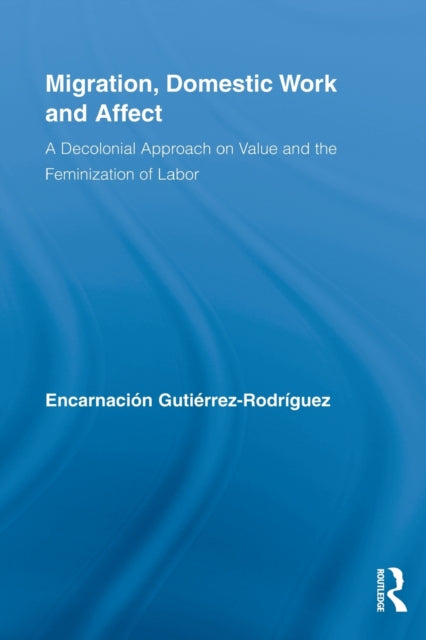 Book cover of: Migration, Domestic Work and Affect. By: Encarnación Gutiérrez-Rodríguez