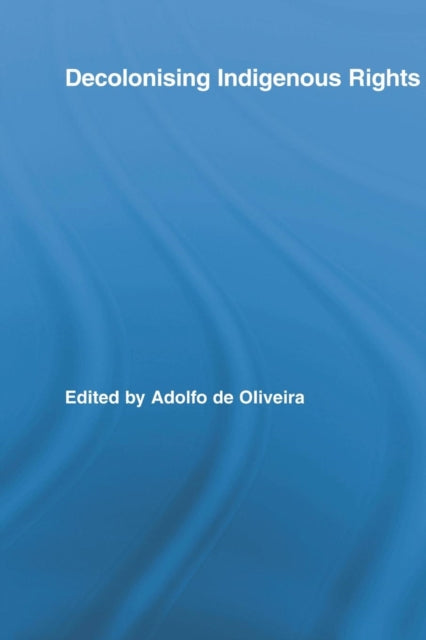 Book cover of: Decolonising Indigenous Rights. By: Adolfo de Oliveira