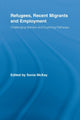 Book cover of: Refugees, Recent Migrants and Employment. By: Sonia McKay