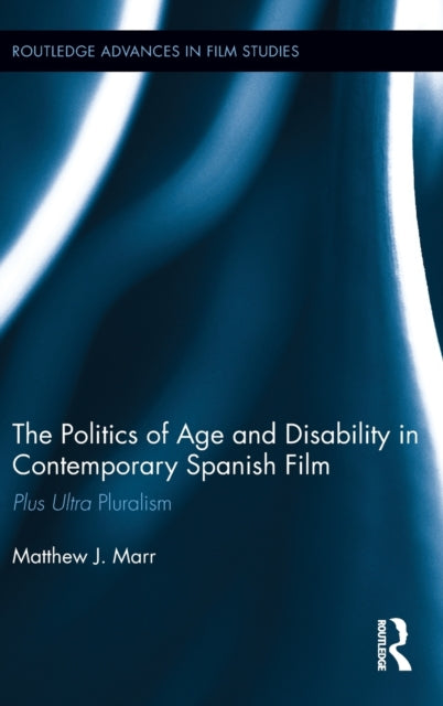 Book cover of: Politics of Age and Disability in Contemporary Spanish Film. By: Matthew J. Marr