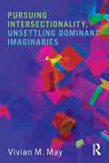 Pursuing Intersectionality, Unsettling Dominant Imaginaries