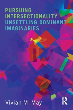 Pursuing Intersectionality, Unsettling Dominant Imaginaries