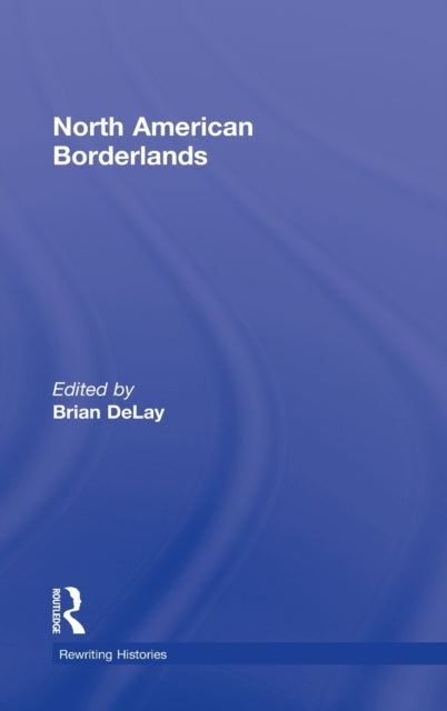 Book cover of: North American Borderlands. By: Brian DeLay