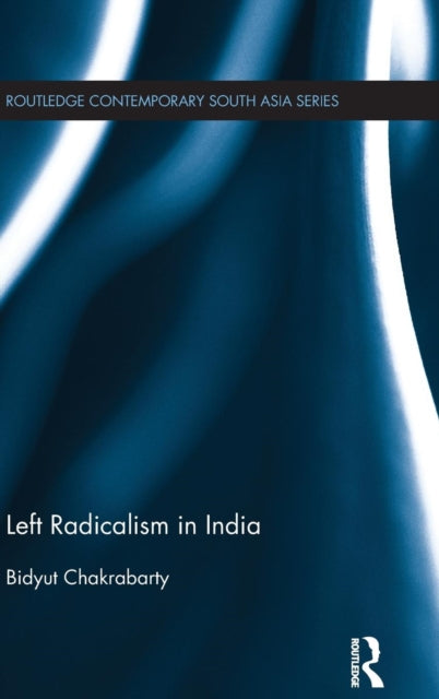 Book cover of: Left Radicalism in India. By: Bidyut Chakrabarty