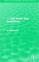 Book cover of: ... and there was television (Routledge Revivals). By: E. Cashmore