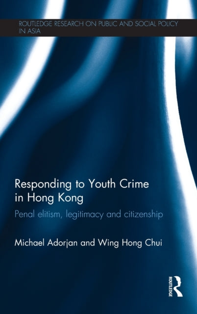 Book cover of: Responding to Youth Crime in Hong Kong. By: Michael Adorjan