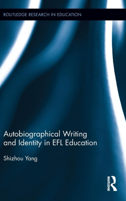 Book cover of: Autobiographical Writing and Identity in EFL Education. By: Shizhou Yang
