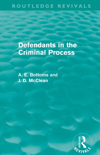 Book cover of: Defendants in the Criminal Process (Routledge Revivals). By: A. E. Bottoms