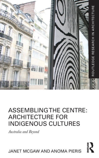 Book cover of: Assembling the Centre: Architecture for Indigenous Cultures. By: Janet McGaw