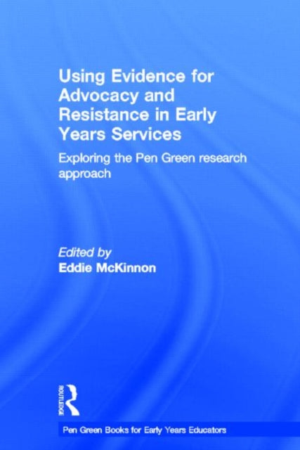 Book cover of: Using Evidence for Advocacy and Resistance in Early Years Services. By: Eddie McKinnon