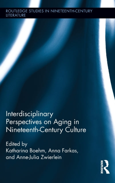 Book cover of: Interdisciplinary Perspectives on Aging in Nineteenth-Century Culture. By: Anne-Julia Zwierlein