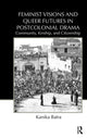 Book cover of: Feminist Visions and Queer Futures in Postcolonial Drama. By: Kanika Batra