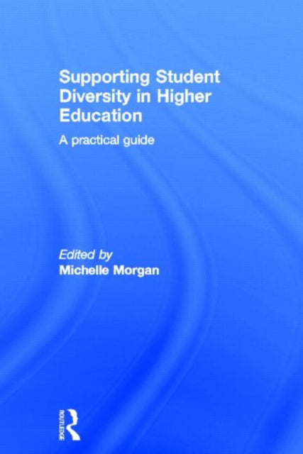 Book cover of: Supporting Student Diversity in Higher Education. By: Michelle Morgan