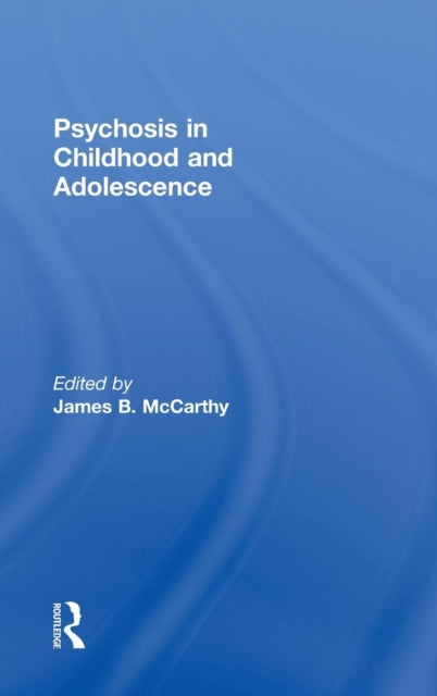 Book cover of: Psychosis in Childhood and Adolescence. By: James B. McCarthy