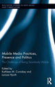 Book cover of: Mobile Media Practices, Presence and Politics. By: Kathleen M. Cumiskey