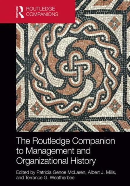 Book cover of: Routledge Companion to Management and Organizational History. By: Patricia Genoe McLaren