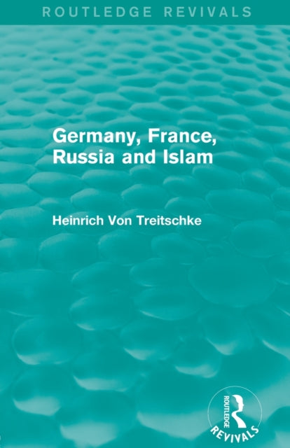 Book cover of: Germany, France, Russia and Islam (Routledge Revivals). By: Heinrich von Treitschke