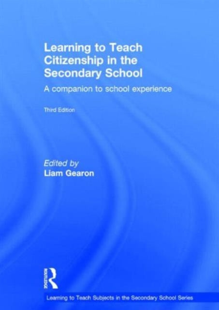 Book cover of: Learning to Teach Citizenship in the Secondary School. By: Liam Gearon