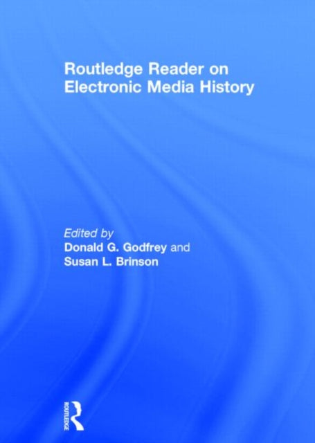 Book cover of: Routledge Reader on Electronic Media History. By: Donald G. Godfrey