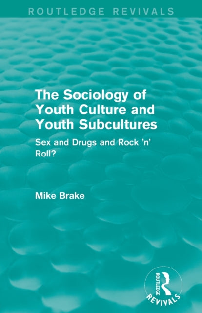 Book cover of: Sociology of Youth Culture and Youth Subcultures (Routledge Revivals). By: Michael Brake