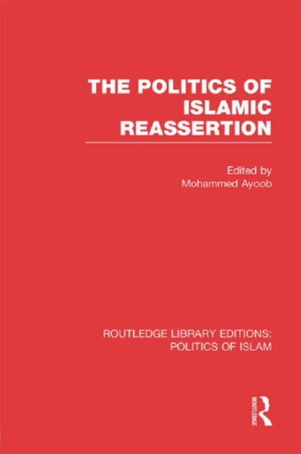 Book cover of: Politics of Islamic Reassertion. By: Mohammed Ayoob