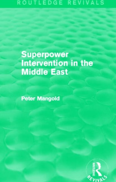 Book cover of: Superpower Intervention in the Middle East (Routledge Revivals). By: Peter Mangold
