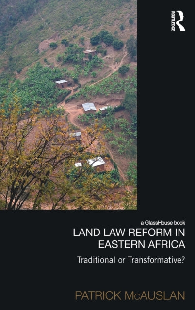 Book cover of: Land Law Reform in Eastern Africa: Traditional or Transformative?. By: Patrick McAuslan
