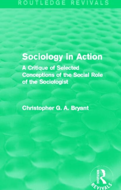 Book cover of: Sociology in Action (Routledge Revivals). By: Christopher G. A. Bryant