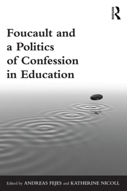Book cover of: Foucault and a Politics of Confession in Education. By: Andreas Fejes