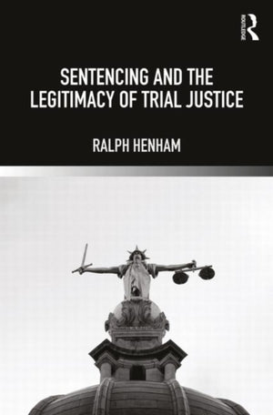 Sentencing and the Legitimacy of Trial Justice