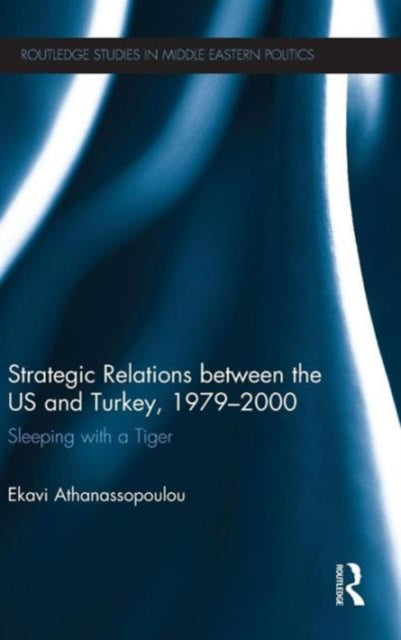Book cover of: Strategic Relations Between the US and Turkey 1979-2000