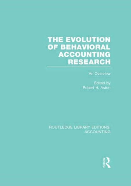 Book cover of: Evolution of Behavioral Accounting Research (RLE Accounting). By: Robert H. Ashton