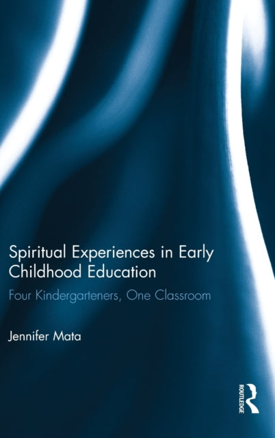 Book cover of: Spiritual Experiences in Early Childhood Education. By: Jennifer Mata
