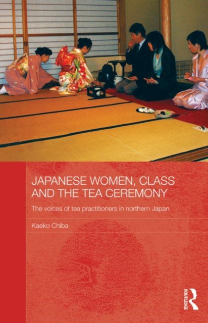 Book cover of: Japanese Women, Class and the Tea Ceremony. By: Kaeko Chiba