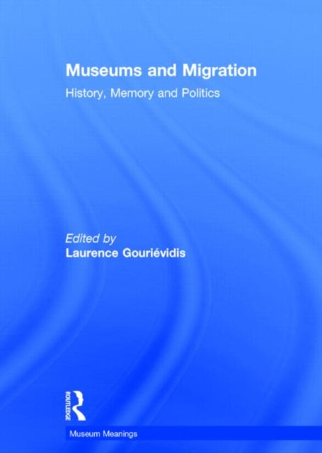 Book cover of: Museums and Migration. By: Laurence Gourievidis