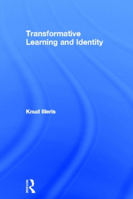 Book cover of: Transformative Learning and Identity. By: Knud Illeris