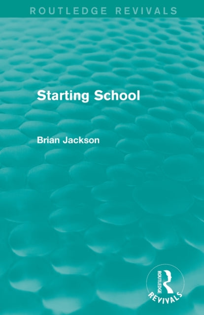 Book cover of: Starting School (Routledge Revivals). By: Jackson, Brian