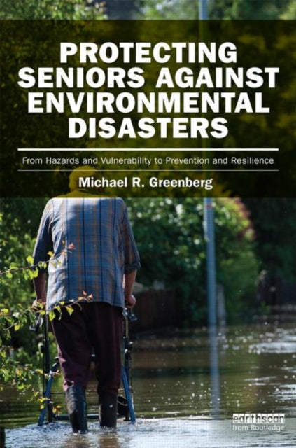 Book cover of: Protecting Seniors Against Environmental Disasters. By: Michael R. Greenberg