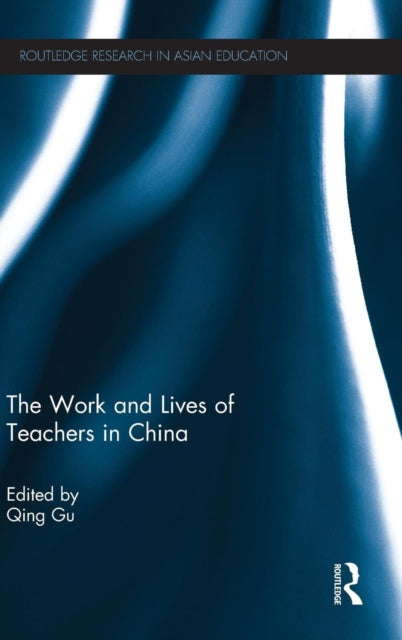 Book cover of: Work and Lives of Teachers in China. By: Qing Gu