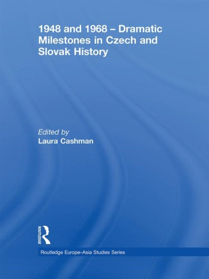 Book cover of: 1948 and 1968 – Dramatic Milestones in Czech and Slovak History. By: Laura Cashman