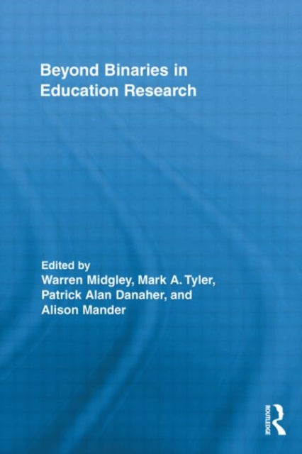 Book cover of: Beyond Binaries in Education Research. By: Warren Midgley