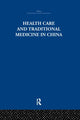 Book cover of: Health Care and Traditional Medicine in China 1800-1982. By: S. M. Hillier